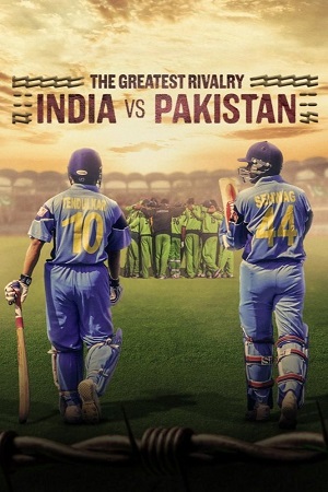 The Greatest Rivalry: India vs Pakistan (2025) Season 1